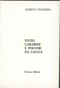 Noghera - Fucili Carabine Polveri Piccola Enciclopedia Caccia 1963 Vol I Novarco - Imagen 1 de 2