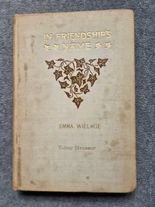 Antique Book IN FRIENDSHIP'S NAME Emma Wielage  Brentano's 1904 - Picture 1 of 6