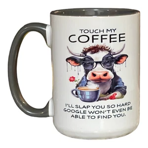 15oz Ceramic Coffee-Tea Mug/Cup “Touch My Coffee…” Gift~Cow~Funny~Christmas - Picture 1 of 1
