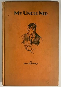 RARE 1932 1st Edition My Uncle Ned Eric MacHaye Sears Pub. Great Depression Era - Picture 1 of 5