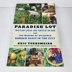 Paradise Lot Two Plant Geeks One-Tenth of Acre Making of an Edible Garden Oasis - Picture 1 of 5