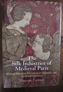Farmer, Sharon. The Silk Industries of Medieval Paris: Artisanal Migration, Tech - Foto 1 di 2