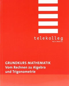 Grundkurs Mathematik. Vom Rechnen zu Algebra und Trigonometrie: Telekolleg Mathe - Bild 1 von 1