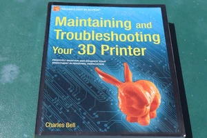 MAINTAINING AND TROUBLESHOOTING YOUR 3D PRINTER By Charles Bell Ex-library - Picture 1 of 3
