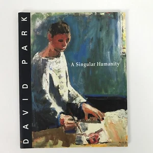 2003 David Park A Singular Humanity Art Exhibition Catalog PB Hackett Freedman - Picture 1 of 5