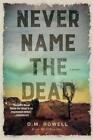 D. M. Rowell Never Name The Dead (Poche)