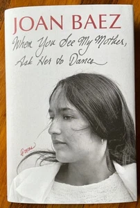 JOAN BAEZ- WHEN YOU SEE MY MOTHER ASK HER TO DANCE-SIGNED 1st Ed HC/DJ UNREAD - Picture 1 of 7
