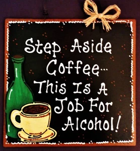 COFFEE & WINE Step Aside/Job For Alcohol SIGN Kitchen Wall Home Family Plaque  - Picture 1 of 1