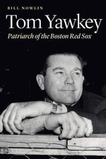 TOM YAWKEY: PATRIARCH OF THE BOSTON RED SOX By Bill Nowlin - Hardcover **Mint**