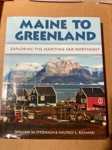 MAINE TO GREENLAND: EXPLORING THE MARITIME FAR NORTHEAST By Wilfred E. Richard - Picture 1 of 7