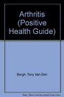 Arthritis (Positive Health Guide)-Tony Van Den Bergh