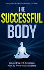 The Successful Body: Using Fitness, Nutrition, And Mindset To Live Better (Succ,