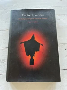 Empire of Sacrifice : The Religious Origins of American Violence By Jon Pahl - Picture 1 of 11