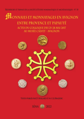 Monnaies et Monnayages en Avignon entre Provence et Papauté, Actes du Colloque