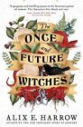Alix E. Harrow - The Once and Future Witches   The spellbinding bestse - J555z