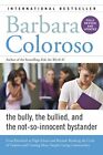Bully, The Bullied, And The Not-So-Innocent Bystander: F... By Coloroso, Barbara
