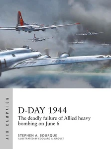 D-Day 1944: The Deadly Failure of Allied Heavy Bombing on June 6 by Stephen A. B - Picture 1 of 1