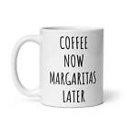 Coffee Now Margaritas Later Mug Margarita Gifts Gift For Margarita Drinker