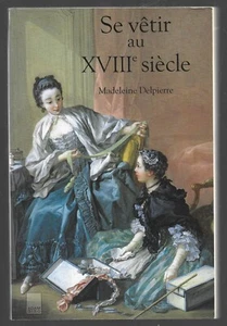 SE VETIR AU XVIIIe SIECLE . M. DELPIERRE - Picture 1 of 1