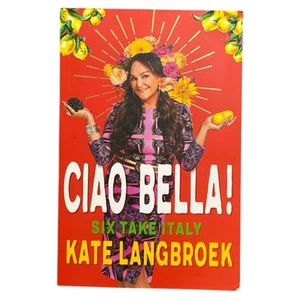 Ciao Bella! Kate Langbroek Memoir Six Take Italy Book Travel Recipes Mums Book - Picture 1 of 8