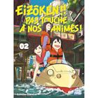Eizoken !! Pas Touche A Nos Animes ! T02--Nobi Nobi--Owara