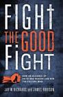 Jay W Richards James Robison Fight the Good Fight (Hardback)