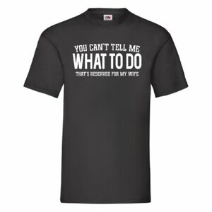 You Can't Tell Me What To Do That's Reserved For My Wife Funny T-Shirt Small-2XL