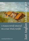 Eaa 167: A Romano-British Industrial Site At East Winch, Norfolk - 9780993247736