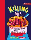 Killing me Soufflé 90 rockende Rezepte - ein Küchenmix aus Rock'n Roll, Pop und 