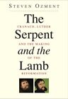Serpent And The Lamb : Cranach, Luther, And The Making Of The Reformation, Pa...