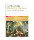 Die heilige Barbara: Leben - Legenden - Bedeutung, Reinhard Abeln