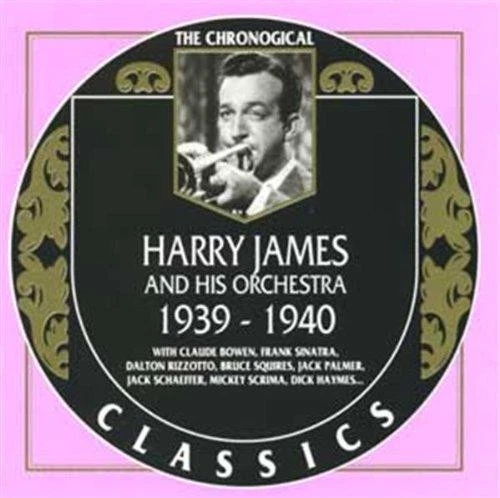 Harry James And His Orchestra: 1939-1940;THE CHRONOLOGICAL CLASSICS - Image 1 of 1