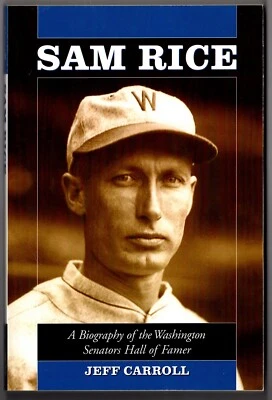 SAM RICE Biography WASHINGTON SENATORS Hall of Famer 2008 book Jeff Carroll - Image 1 of 2