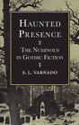 Haunted Presence: The Numinous in Gothic Fiction by Varnado, S. L.