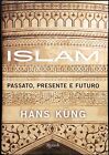 Hans Küng, Islam. Passato, Presente E Futuro, Ed. Rizzoli, 2005