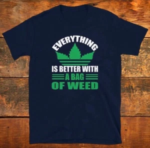 EVERYTHING IS BETTER WITH A BAG OF WEED LUSTIGES UNISEX T-SHIRT MARIHUANA CANNABIS - Bild 1 von 6