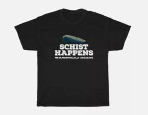 Schist Happens Metaphorically Speaking T-Shirt Geologist Geology Rock Collector - Picture 1 of 4