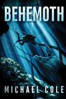 Behemoth  A Deep Sea Thriller Paperback By Cole Michael Brand New Free S