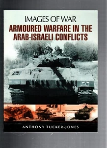 Armoured Warfare in the Arab-Israeli Conflicts by Anthony Tucker-Jones (2013, - Imagen 1 de 2