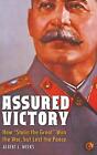 Assured Victory: How "Stalin the Great" Won the War, but Lost the Peace by Alber