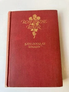 Rose O' The River by Kate Douglas Wiggin 1905 First Edition - Imagen 1 de 9