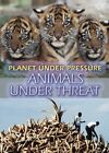 Animals Under Threat Raintree Planet Under Pre By Louise Spilsbury Hardback