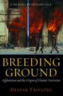 Breeding Ground : Afghanistan and the Origins of Islamist Terrori