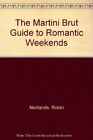 The Martini Brut Guide to Romantic Weekends-Robin Neillands