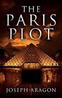 The Paris Plot By Joseph Aragon **Brand New**