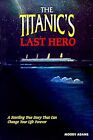 Titanics Last Hero, Adams, Moody, Used; Very Good Book