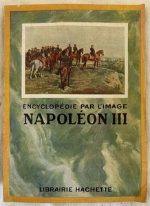 NAPOLEON III ENCYCLOPEDIE PAR L'IMAGE 1951 NAPOLEONE III HACHETTE FRANCIA - Foto 1 di 3