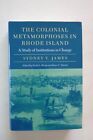 1St Ed The Colonial Metamorphoses In Rhode Island, S V James (Hardcover, 2000)