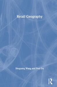 Retail Geography, Hardcover by Wang, Shuguang; Du, Paul, Like New Used, Free ...
