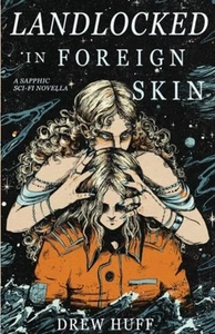 Landlocked In Foreign Skin: A Sapphic Sci-Fi Novella by Drew Huff (Paperback) - Imagen 1 de 1